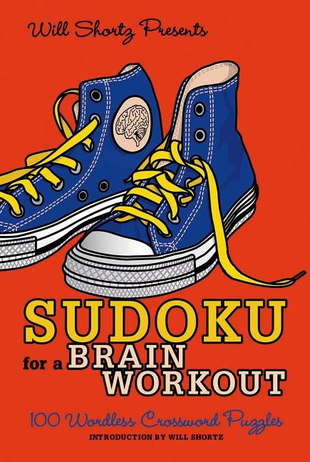 Will Shortz Presents Sudoku for a Brain Workout: 100 Wordless Crossword Puzzles by Shortz, Will