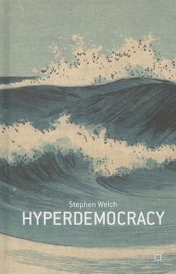 Hyperdemocracy by Welch, S.