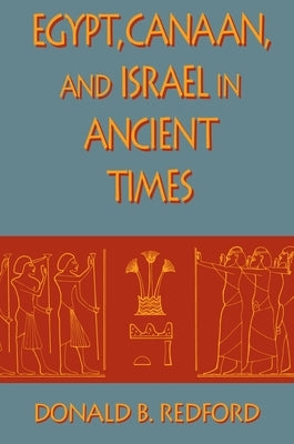 Egypt, Canaan, and Israel in Ancient Times by Redford, Donald B.