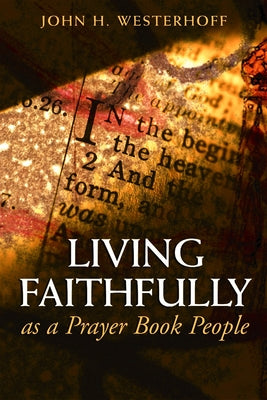Living Faithfully as a Prayer Book People by Westerhoff, John H.
