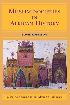 Muslim Societies in African History by Robinson, David