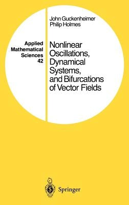 Nonlinear Oscillations, Dynamical Systems, and Bifurcations of Vector Fields by Guckenheimer, John