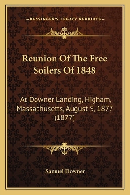 Reunion of the Free Soilers of 1848: At Downer Landing, Higham, Massachusetts, August 9, 1877 (1877) by Downer, Samuel