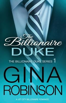 The Billionaire Duke: A Jet City Billionaire Serial Romance by Robinson, Gina