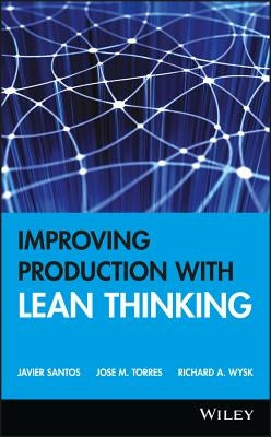 Improving Production with Lean Thinking by Santos, Javier