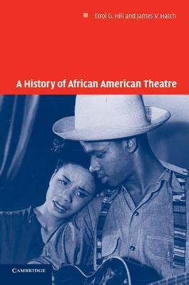 A History of African American Theatre by Hill, Errol G.