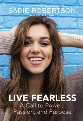 Live Fearless: A Call to Power, Passion, and Purpose by Huff, Sadie Robertson