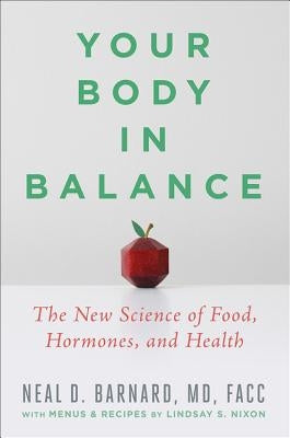 Your Body in Balance: The New Science of Food, Hormones, and Health by Barnard, Neal D.