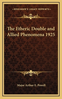 The Etheric Double and Allied Phenomena 1925 by Powell, Major Arthur E.