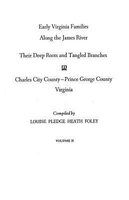 Early Virginia Families Along the James River. Volume II by Foley, Louise P.