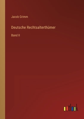 Deutsche Rechtsalterthümer: Band II by Grimm, Jacob