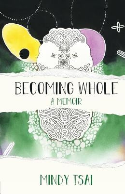 Becoming Whole: A Memoir by Tsai, Mindy