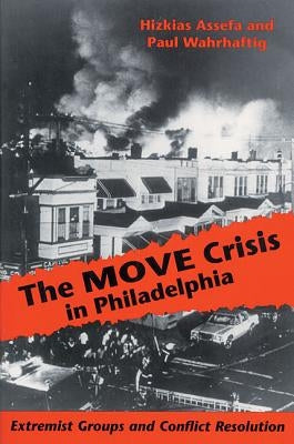 The MOVE Crisis In Philadelphia: Extremist Groups and Conflict Resolution by Assefa, Hizkias