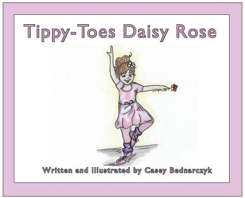 Tippy-Toes Daisy Rose by Bednarczyk, Casey