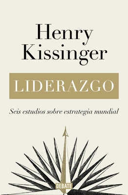 Liderazgo: Seis Estudios Sobre Estrategia Mundial / Leadership: Six Studies in W Orld Strategy by Kissinger, Henry