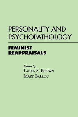 Personality and Psychopathology: Feminist Reappraisals by Brown, Laura S.