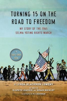 Turning 15 on the Road to Freedom: My Story of the 1965 Selma Voting Rights March by Lowery, Lynda Blackmon