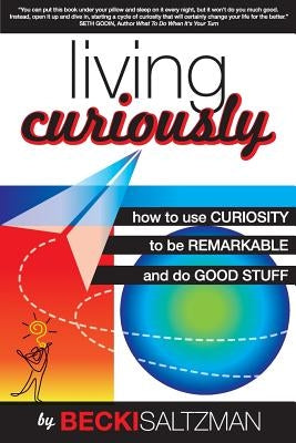 Living Curiously by Saltzman, Becki