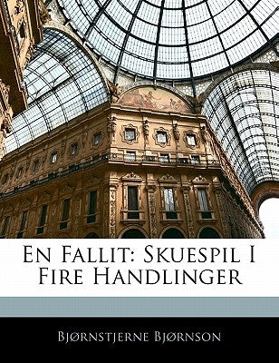 En Fallit: Skuespil I Fire Handlinger by Bjornson, Bjornstjerne