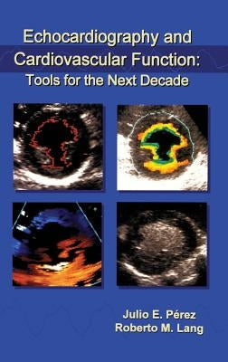 Echocardiography and Cardiovascular Function: Tools for the Next Decade by Pérez, Julio E.