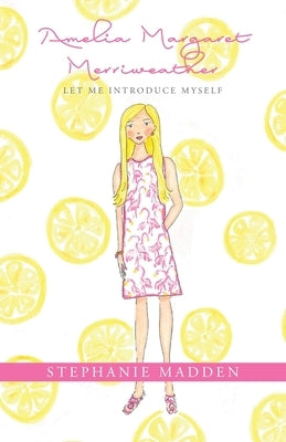 Amelia Margaret Merriweather: Let Me Introduce Myself by Madden, Stephanie