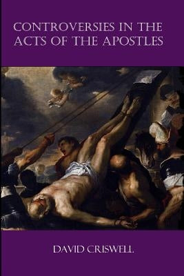 Controversies in the Acts of the Apostles by Criswell Ph. D., David