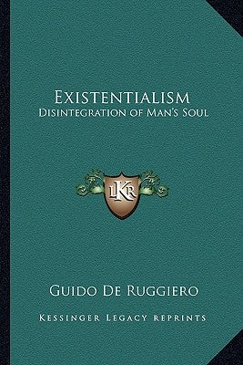 Existentialism: Disintegration of Man's Soul by De Ruggiero, Guido