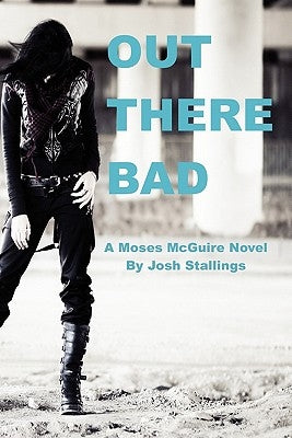 Out There Bad: (A Moses McGuire Novel) by Stallings, Josh