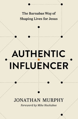 Authentic Influencer: The Barnabas Way of Shaping Lives for Jesus by Murphy, Jonathan