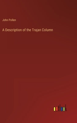 A Description of the Trajan Column by Pollen, John