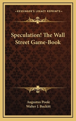 Speculation! the Wall Street Game-Book by Poole, Augustus