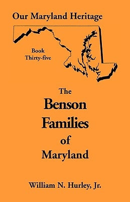 Our Maryland Heritage, Book 35: Benson Families by Hurley, William Neal, Jr.