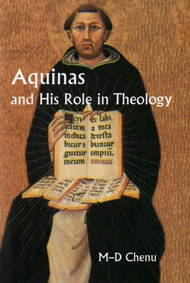Aquinas and His Role in Theology by Chenu, Marie Dominique