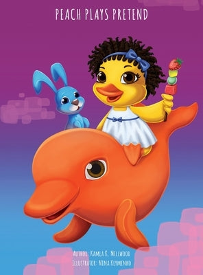 Peach Plays Pretend by Millwood, Kamla K.