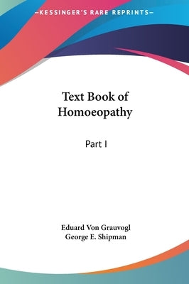 Text Book of Homoeopathy: Part I by Grauvogl, Eduard Von
