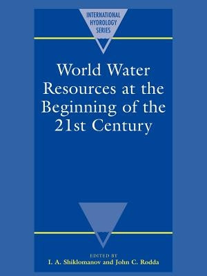 World Water Resources at the Beginning of the Twenty-First Century by Shiklomanov, I. A.