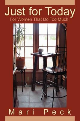 Just for Today: For Women That Do Too Much by Peck, Mari