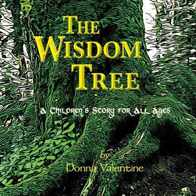The Wisdom Tree: A Children's Story for All Ages by Valentine, Donna