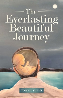 The Everlasting Beautiful Journey by Shani, Tomer