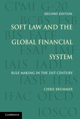 Soft Law and the Global Financial System: Rule Making in the 21st Century by Brummer, Chris