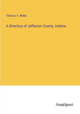 A Directory of Jefferson County, Indiana by Webb, Thomas V.