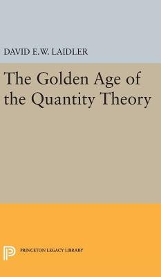 The Golden Age of the Quantity Theory by Laidler, David E. W.