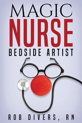 Magic Nurse - Bedside Artist by Divers, Rob