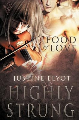 Food of Love: Highly Strung by Elyot, Justine