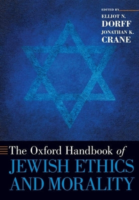 The Oxford Handbook of Jewish Ethics and Morality by Dorff, Elliot N.