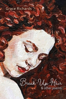 Break-Up Hair & Other Poems by Richards, Grace
