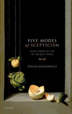 Five Modes of Scepticism: Sextus Empiricus and the Agrippan Modes by Sienkiewicz, Stefan