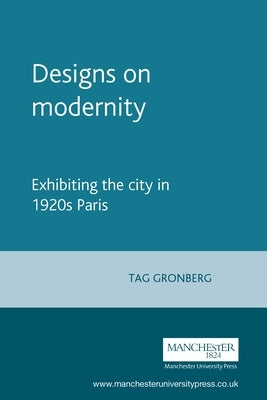 Designs on Modernity: Exhibiting the City in 1920s Paris by Gronberg, Tag