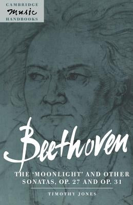 Beethoven: The 'Moonlight' and Other Sonatas, Op. 27 and Op. 31 by Jones, Timothy