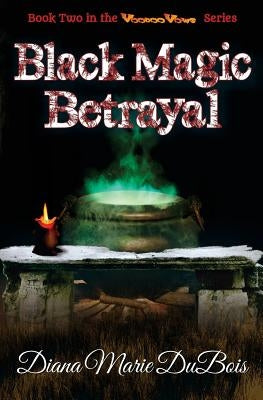 Black Magic Betrayal: Voodoo Vows Book 2 by DuBois, Diana Marie